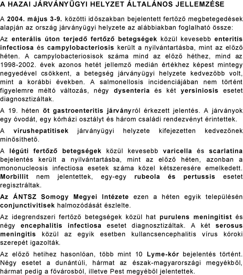 infectiosa Äs campylobacteriosis kerált a nyilvåntartåsba, mint az előző häten. A campylobacteriosisok szåma mind az előző häthez, mind az 99800.