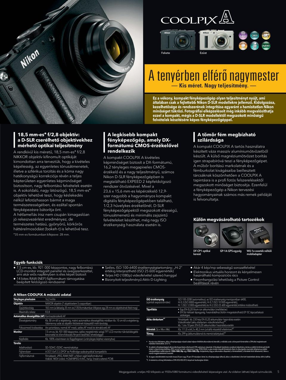 modellekre models. jellemző. Its craftsmanship, Kidolgozása, kezelhetősége és rendszerének integritása egyaránt a hamisítatlan Nikon operability and system integrity are all authentically Nikon.