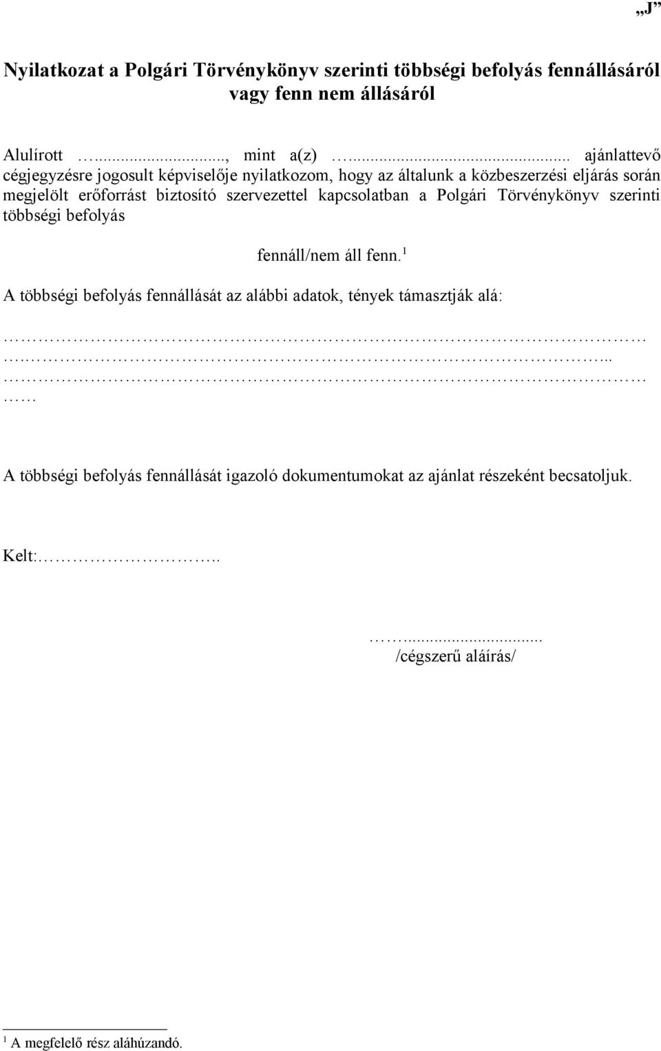 szervezettel kapcsolatban a Polgári Törvénykönyv szerinti többségi befolyás fennáll/nem áll fenn.