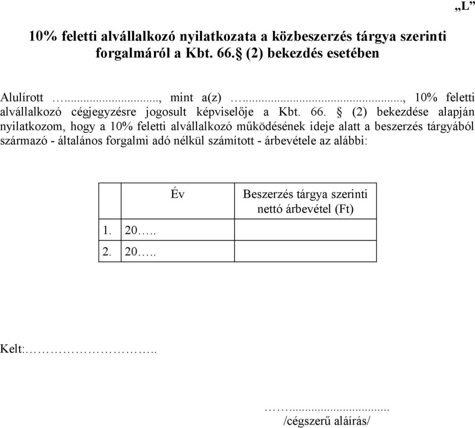 (2) bekezdése alapján nyilatkozom, hogy a 10% feletti alvállalkozó működésének ideje alatt a beszerzés tárgyából származó -