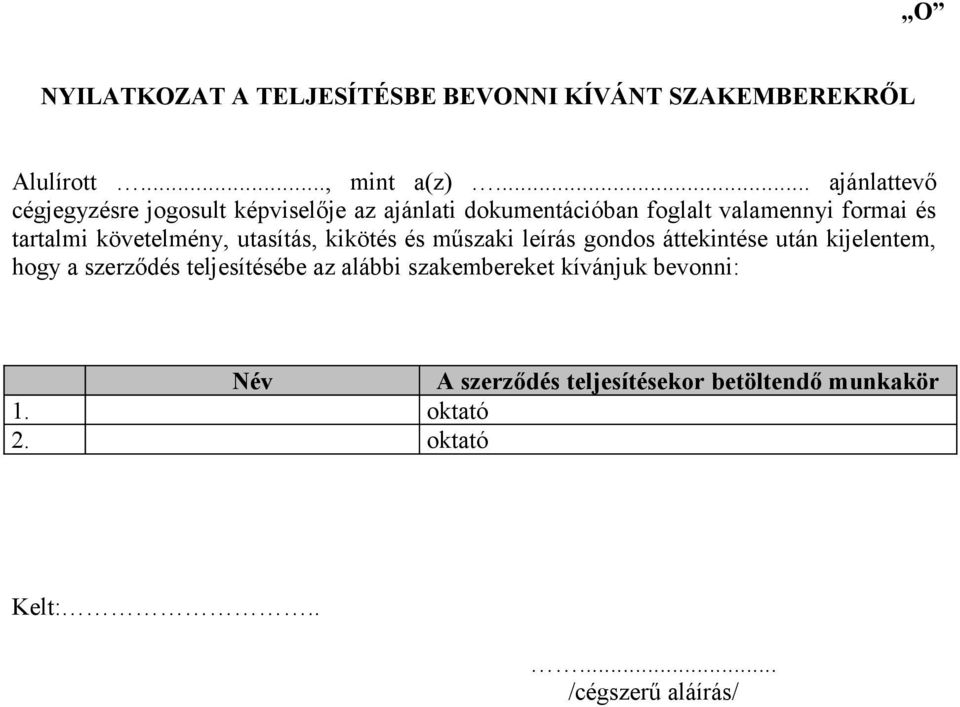 tartalmi követelmény, utasítás, kikötés és műszaki leírás gondos áttekintése után kijelentem, hogy a szerződés