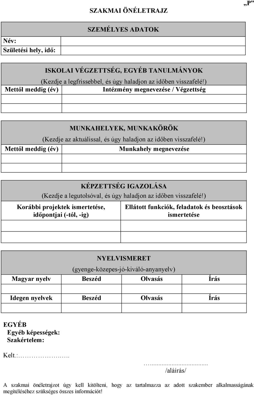 ) Mettől meddig (év) Munkahely megnevezése KÉPZETTSÉG IGAZOLÁSA (Kezdje a legutolsóval, és úgy haladjon az időben visszafelé!