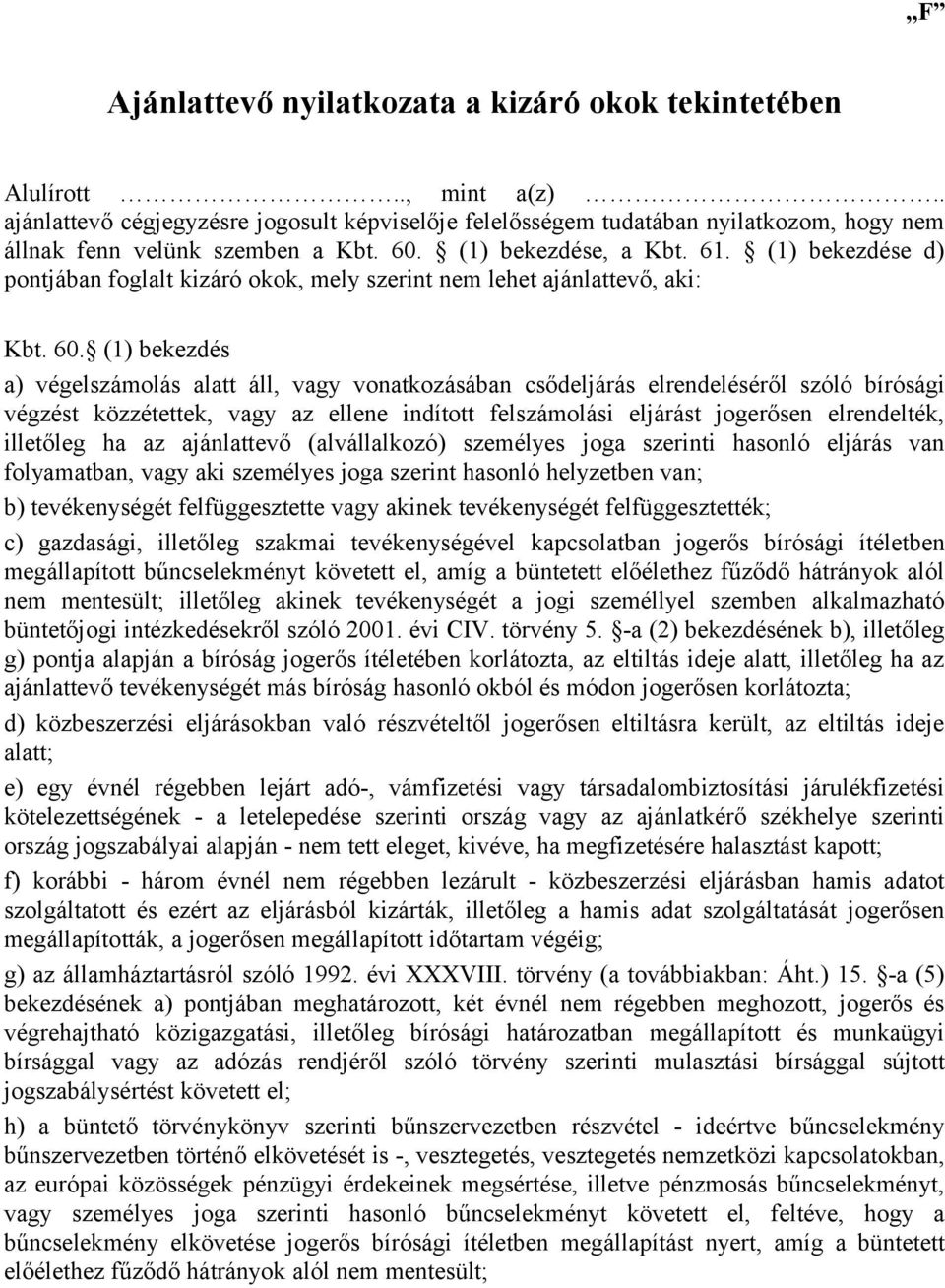 (1) bekezdése d) pontjában foglalt kizáró okok, mely szerint nem lehet ajánlattevő, aki: Kbt. 60.