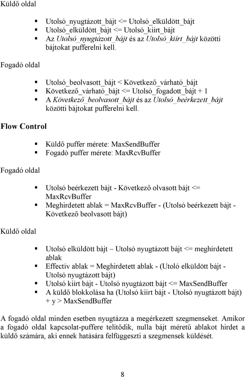 Utolsó_beolvasott_bájt < Következő_várható_bájt Következő_várható_bájt <= Utolsó_fogadott_bájt + 1 A Következő_beolvasott_bájt és az Utolsó_beérkezett_bájt közötti bájtokat pufferelni kell.