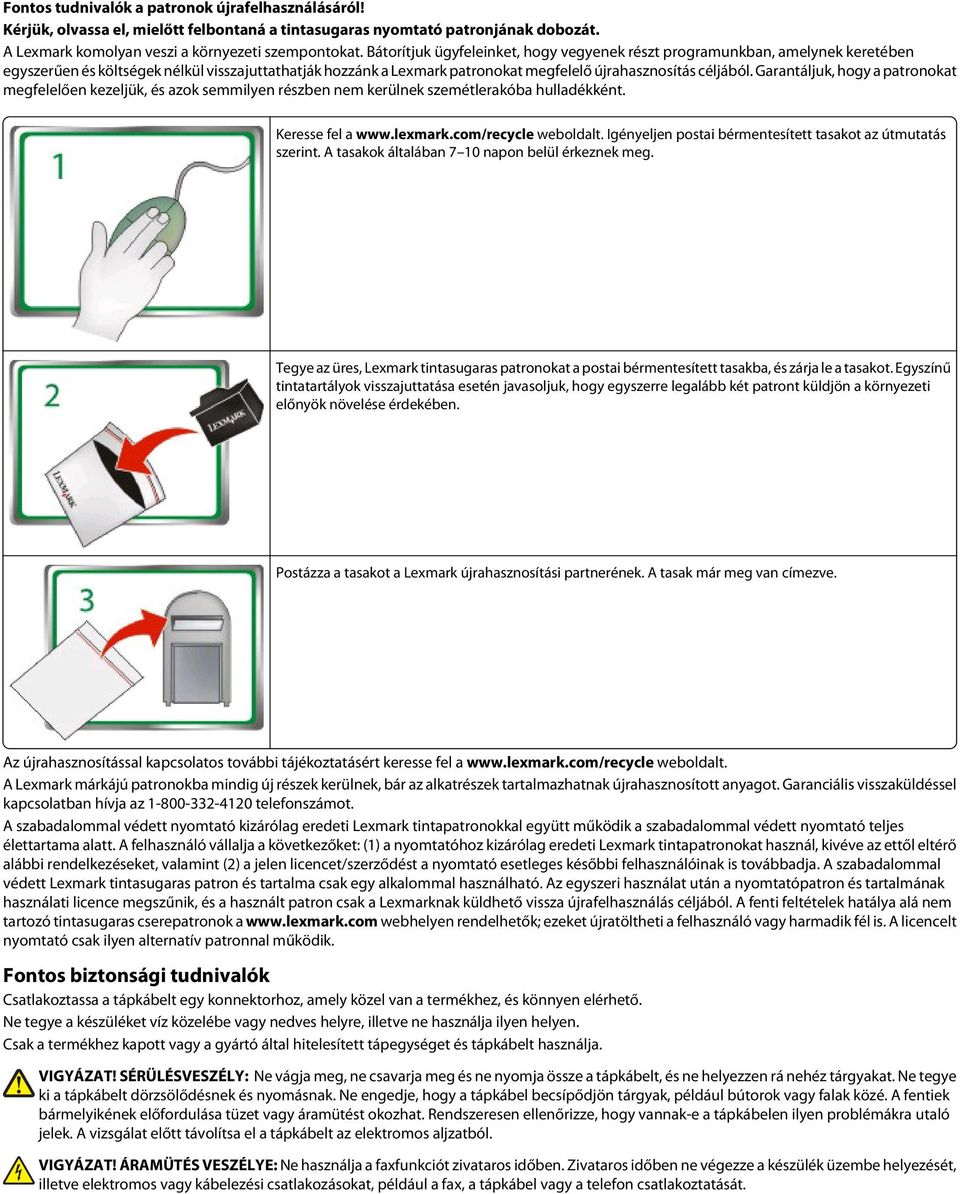 Garantáljuk, hogy a patronokat megfelelően kezeljük, és azok semmilyen részben nem kerülnek szemétlerakóba hulladékként. Keresse fel a www.lexmark.com/recycle weboldalt.