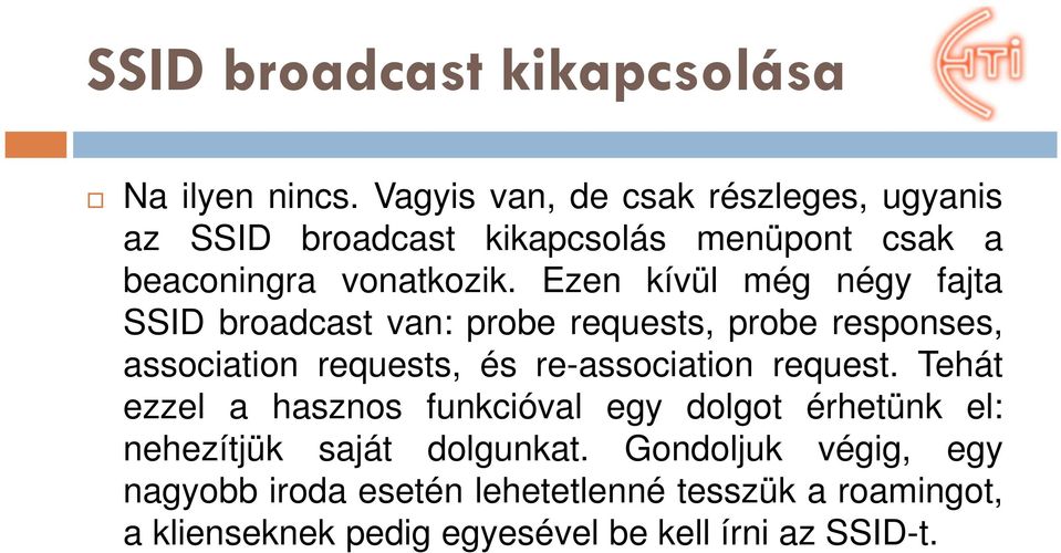 Ezen kívül még négy fajta SSID broadcast van: probe requests, probe responses, association requests, és re-association