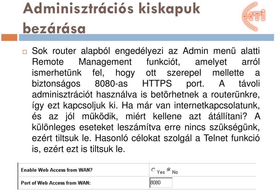 A távoli adminisztrációt használva is betörhetnek a routerünkre, így ezt kapcsoljuk ki.