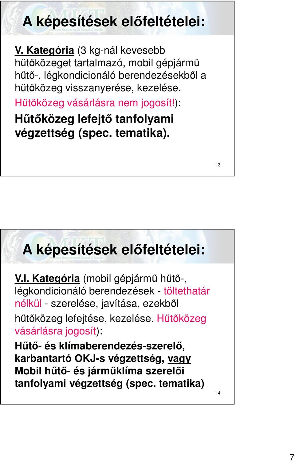 Hűtőközeg vásárlásra nem jogosít!): Hűtőközeg lefejtő tanfolyami végzettség (spec. tematika). 13 I.