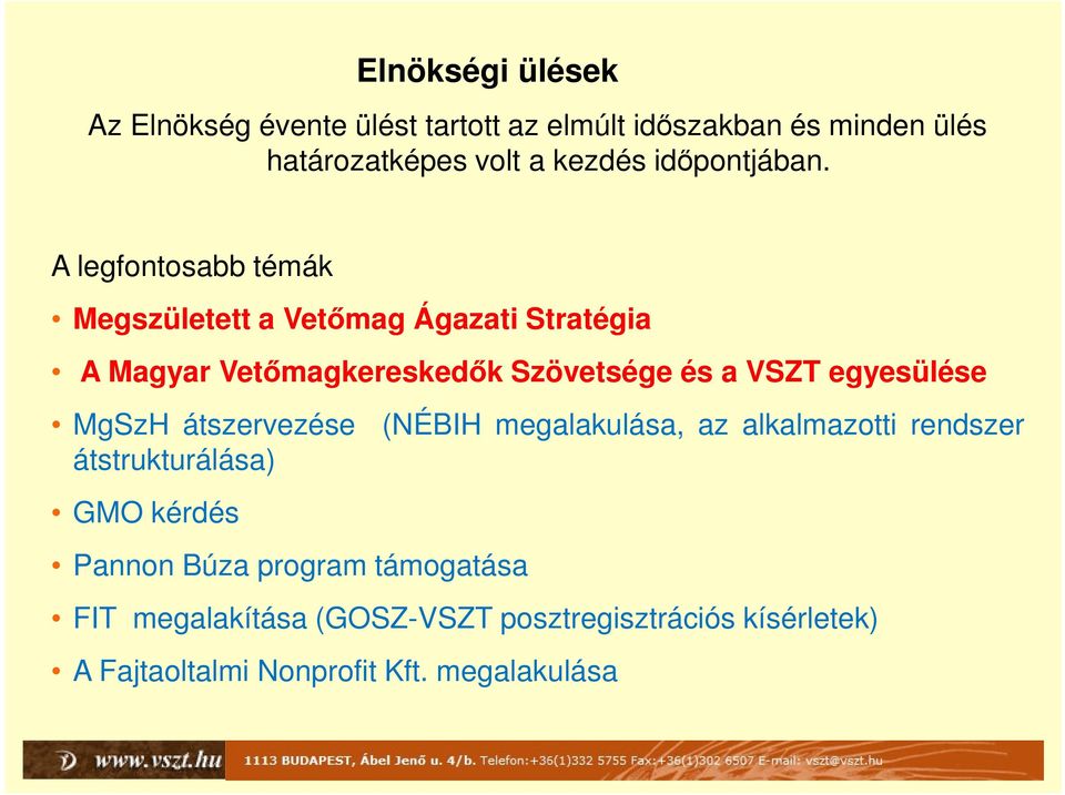 A legfontosabb témák Megszületett a Vetőmag Ágazati Stratégia A Magyar Vetőmagkereskedők Szövetsége és a VSZT