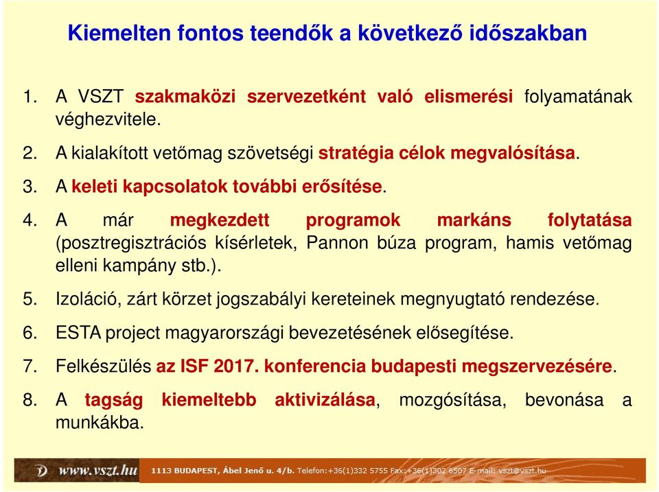 A már megkezdett programok markáns folytatása (posztregisztrációs kísérletek, Pannon búza program, hamis vetőmag elleni kampány stb.). 5.