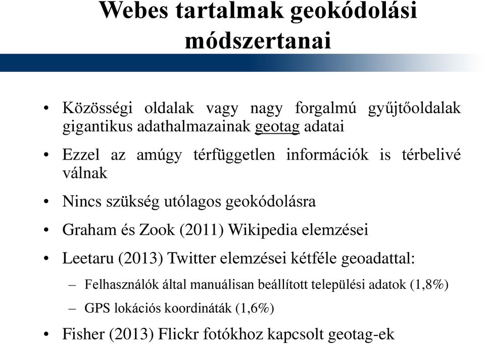 geokódolásra Graham és Zook (2011) Wikipedia elemzései Leetaru (2013) Twitter elemzései kétféle geoadattal: