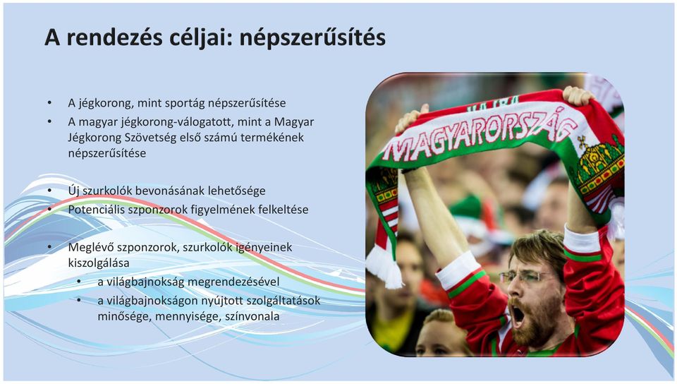szponzorok figyelmének felkeltése Meglévő szponzorok, szurkolók igényeinek kiszolgálása a
