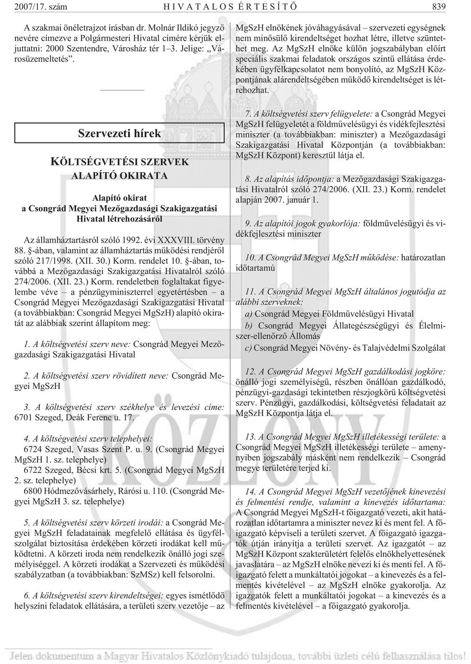 évi XXXVIII. törvény 88. -ában, valamint az államháztartás mûködési rendjérõl szóló 217/1998. (XII. 30.) Korm. rendelet 10. -ában, továbbá a Mezõgazdasági Szakigazgatási Hivatalról szóló 274/2006.