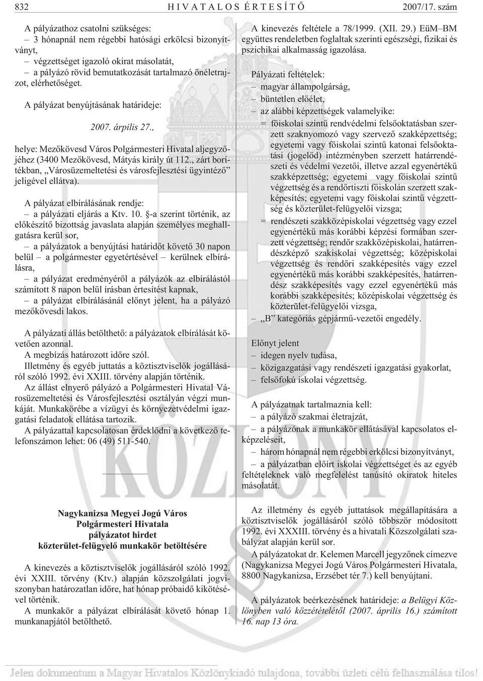 elérhetõséget. A pályázat benyújtásának határideje: 2007. árpilis 27., helye: Mezõkövesd Város Polgármesteri Hivatal aljegyzõjéhez (3400 Mezõkövesd, Mátyás király út 112.