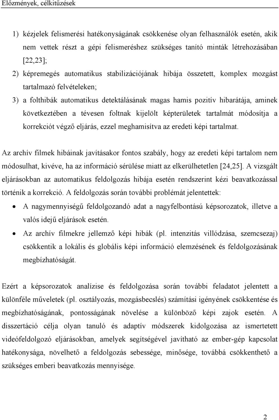 tévesen foltnak kijelölt képterületek tartalmát módosítja a korrekciót végző eljárás, ezzel meghamisítva az eredeti képi tartalmat.