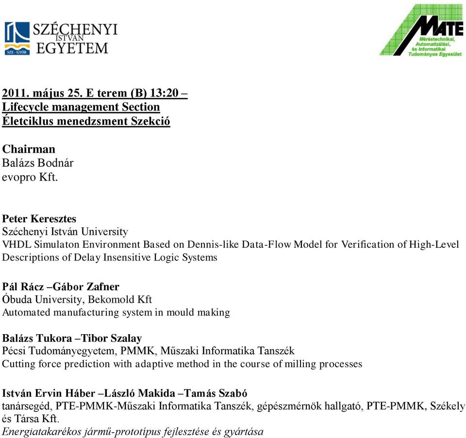 Rácz Gábor Zafner Óbuda University, Bekomold Kft Automated manufacturing system in mould making Balázs Tukora Tibor Szalay Pécsi Tudományegyetem, PMMK, Műszaki Informatika Tanszék Cutting force