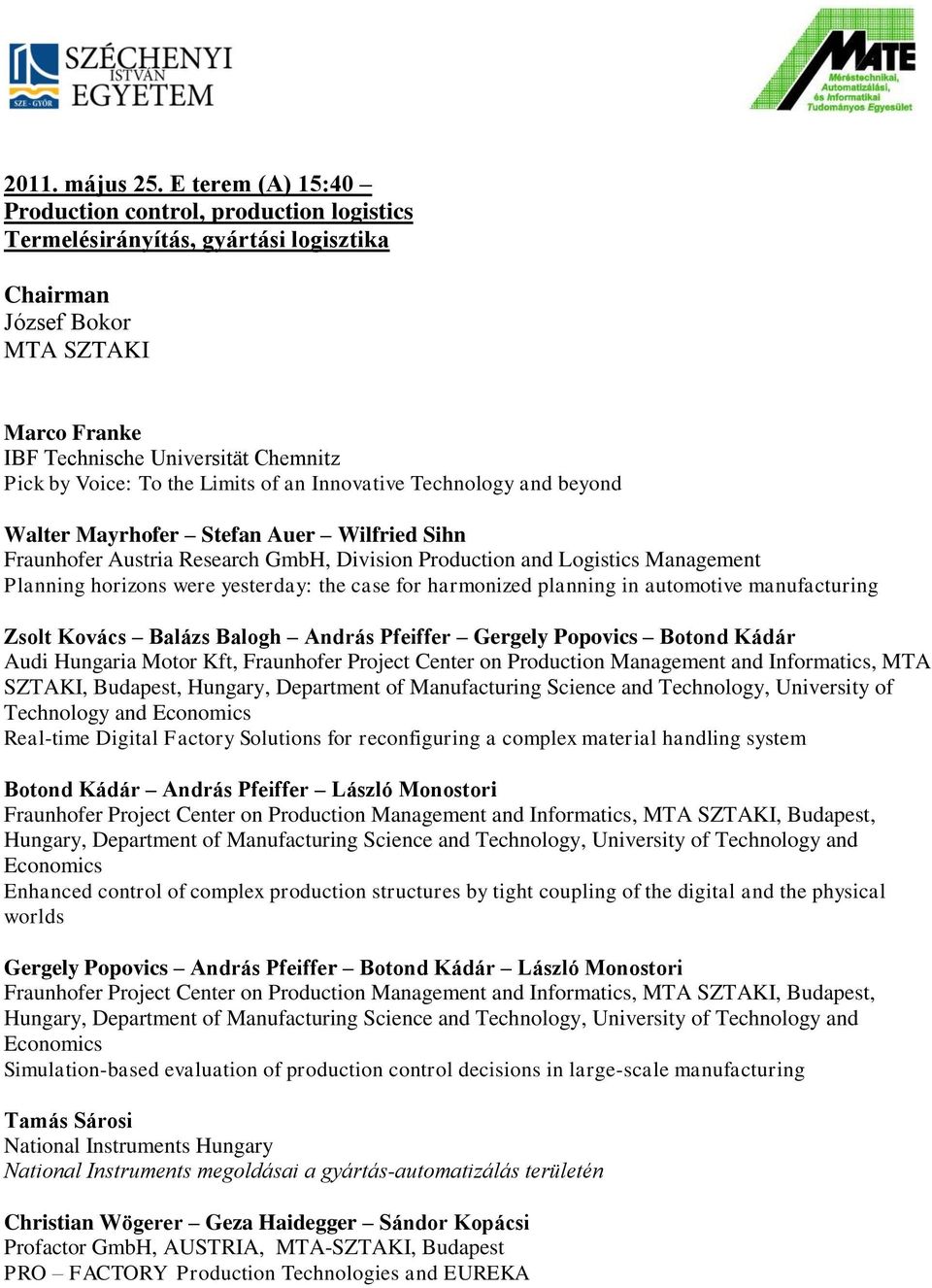 of an Innovative Technology and beyond Walter Mayrhofer Stefan Auer Wilfried Sihn Fraunhofer Austria Research GmbH, Division Production and Logistics Management Planning horizons were yesterday: the