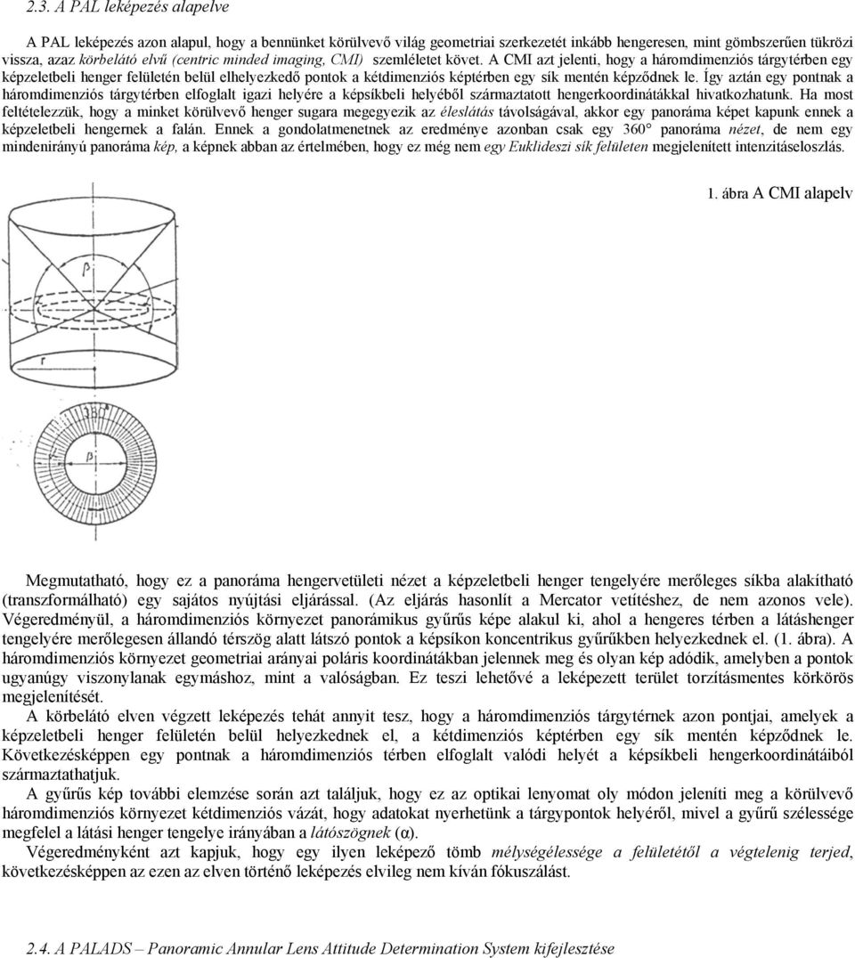 A CMI azt jelenti, hogy a háromdimenziós tárgytérben egy képzeletbeli henger felületén belül elhelyezkedő pontok a kétdimenziós képtérben egy sík mentén képződnek le.