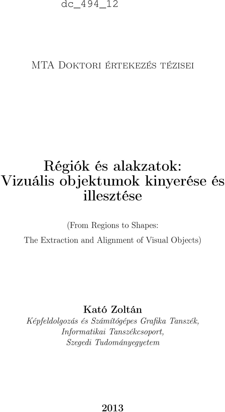 Alignment of Visual Objects) Kató Zoltán Képfeldolgozás és Számítógépes