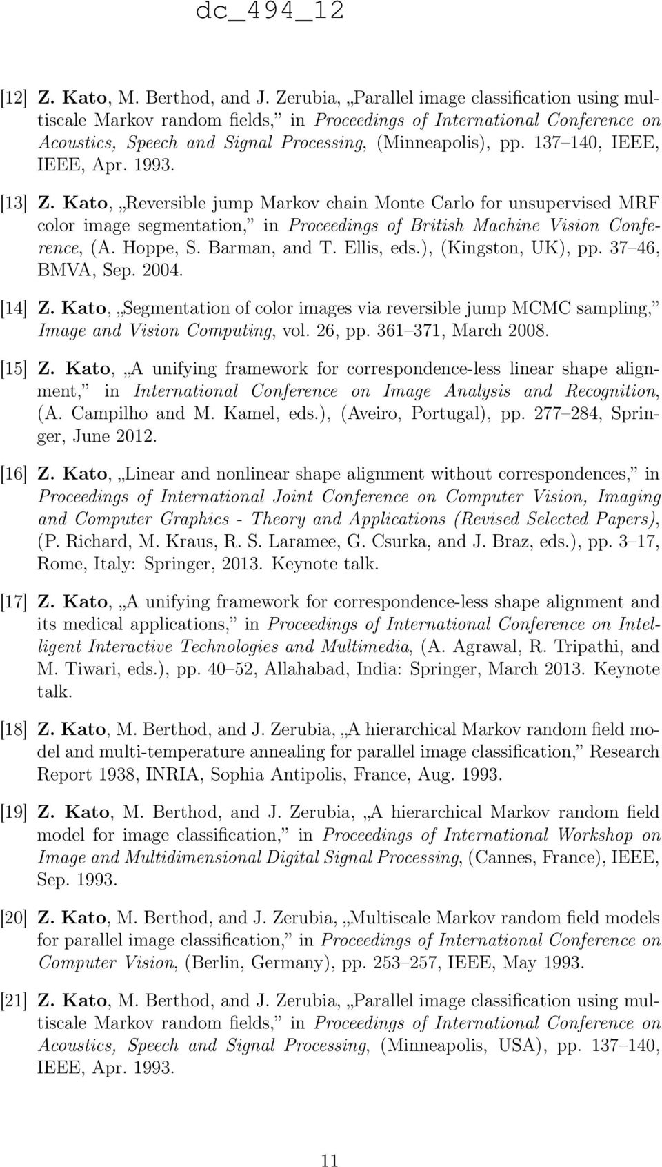 137 140, IEEE, IEEE, Apr. 1993. [13] Z. Kato, Reversible jump Markov chain Monte Carlo for unsupervised MRF color image segmentation, in Proceedings of British Machine Vision Conference, (A. Hoppe, S.