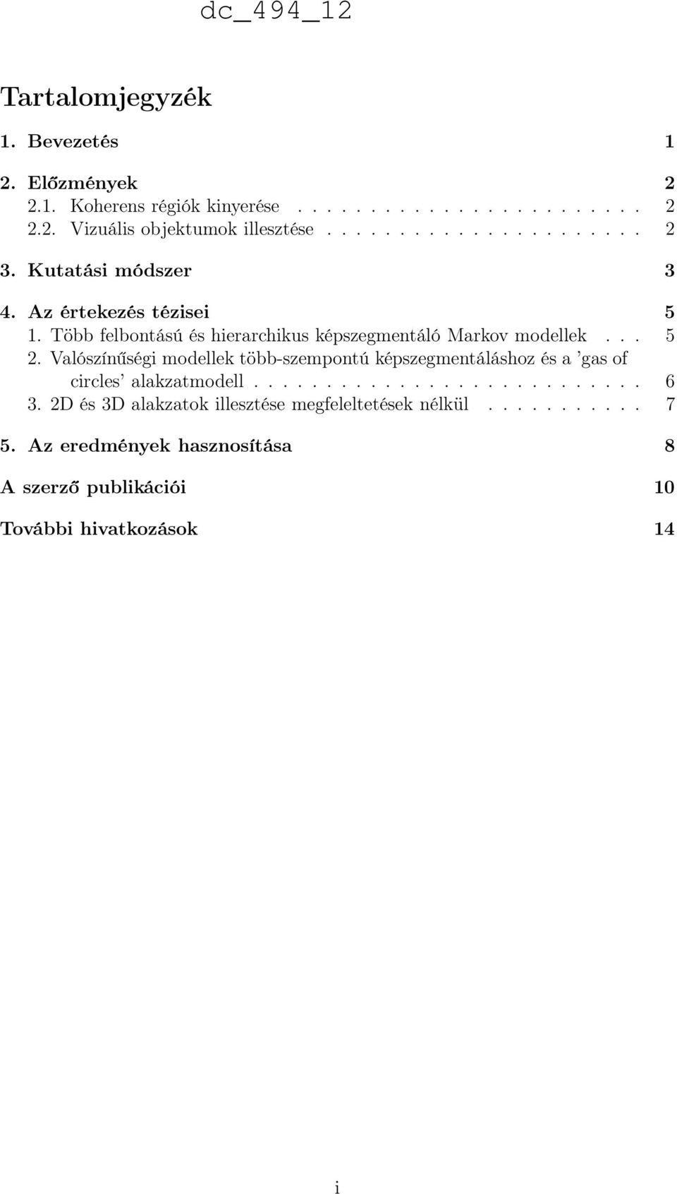 .. 5 2. Valószínűségi modellek több-szempontú képszegmentáláshoz és a gas of circles alakzatmodell........................... 6 3.