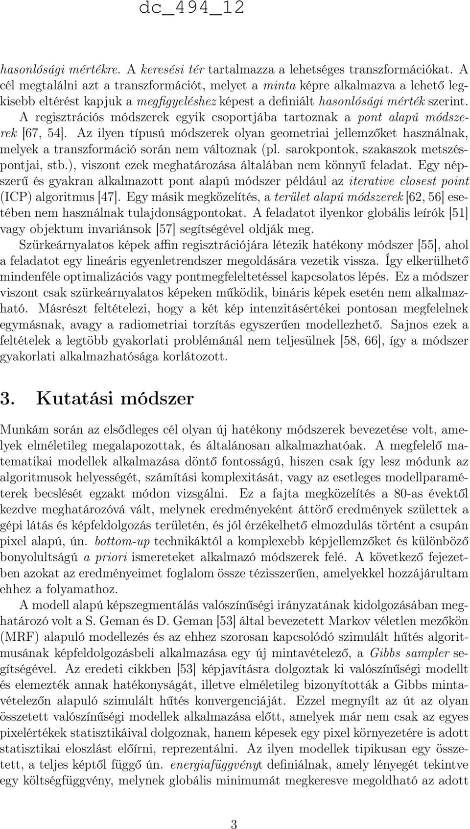 A regisztrációs módszerek egyik csoportjába tartoznak a pont alapú módszerek [67, 54].