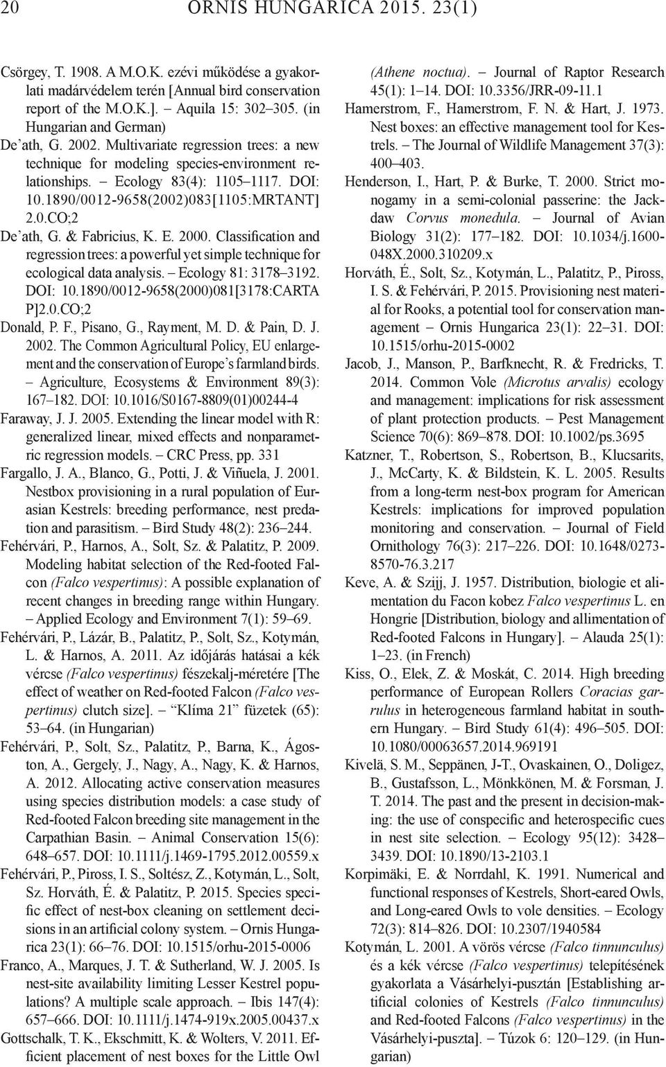 1890/0012-9658(2002)083[1105:MRTANT] 2.0.CO;2 De ath, G. & Fabricius, K. E. 2000. Classification and regression trees: a powerful yet simple technique for ecological data analysis.