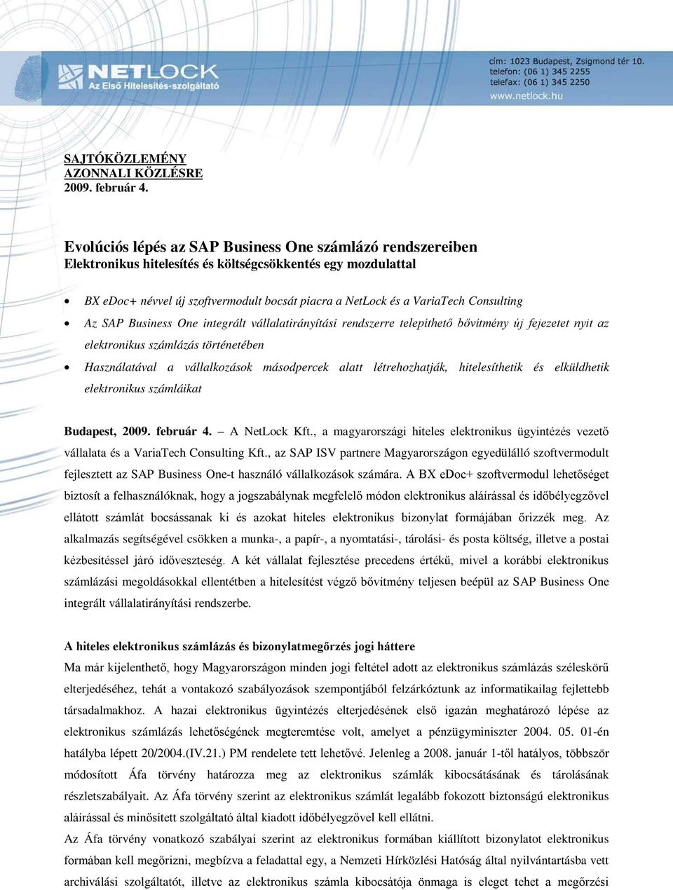 Consulting Az SAP Business One integrált vállalatirányítási rendszerre telepíthető bővítmény új fejezetet nyit az elektronikus számlázás történetében Használatával a vállalkozások másodpercek alatt