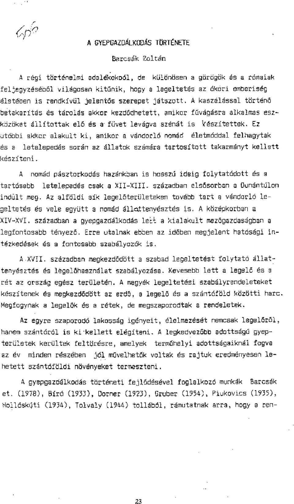 A kaszalessal tdrteno betekarites es t6rolds akkor kezdkhetett, amikor fgvagasra alkalmas eszkizbket allitottak elo es a.