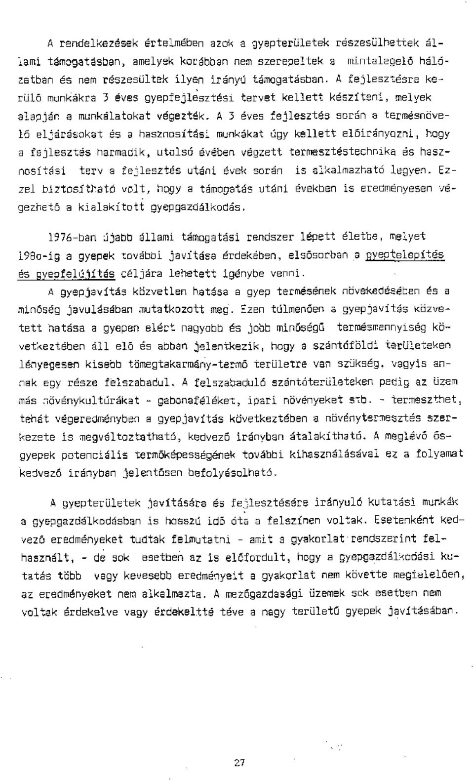 A 3 eves fejlesztes sor6n a termeanbvela eldrdsokat es 2 hasznosit4si munkdkat tgy kellett el5ir4nyozni, hogy a fajlesztes narmadik, utolso dveben vegzett termesztestebhnika es hasznositdai tery a