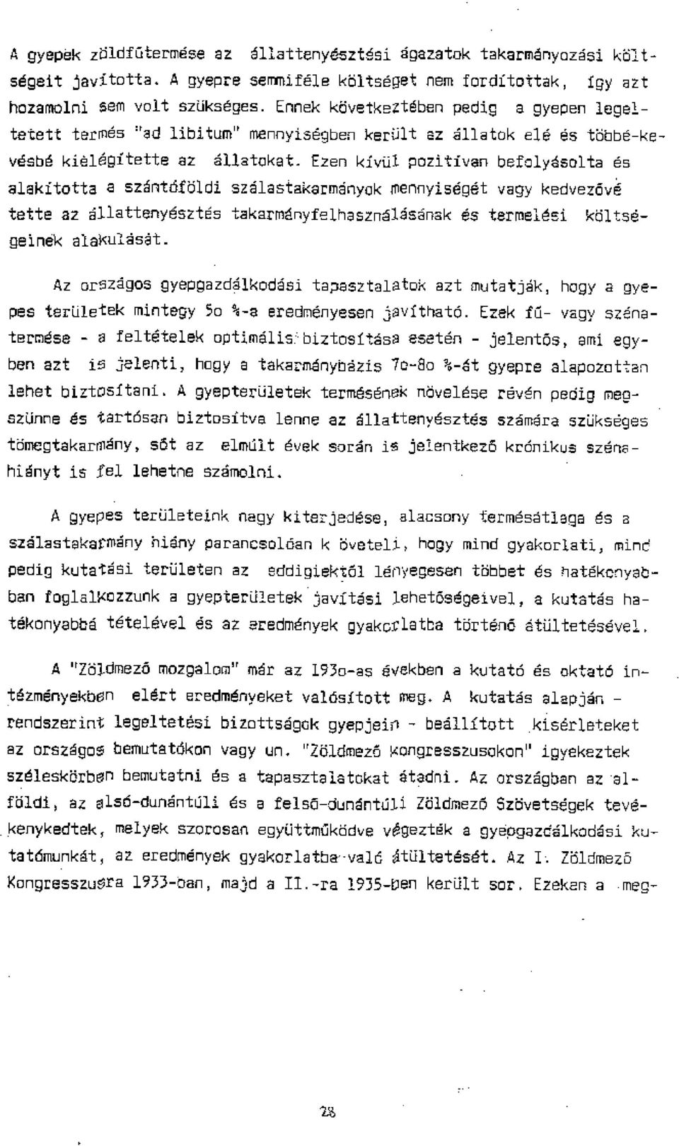 Ezen kivul pozitivan befolyesolta es alakftotta a szantandi szelastakarmenyck mennyiseget vagy kedvezdve tette az Allattenyesztes takarmenyfalhasznaldsanak es termelesi kdltsegeinek alaxulasat.