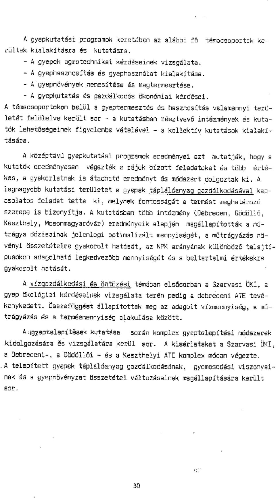 A temacs p rtokon bellil a gyeptermesztes es hasznosi:tds valamennyi tart:- letat felbialve kerdlt sor - 2 kutatdsban resztvevo intdzmdnyek es k tat6k lehet5segeinek figyalembe vdtelevel - a