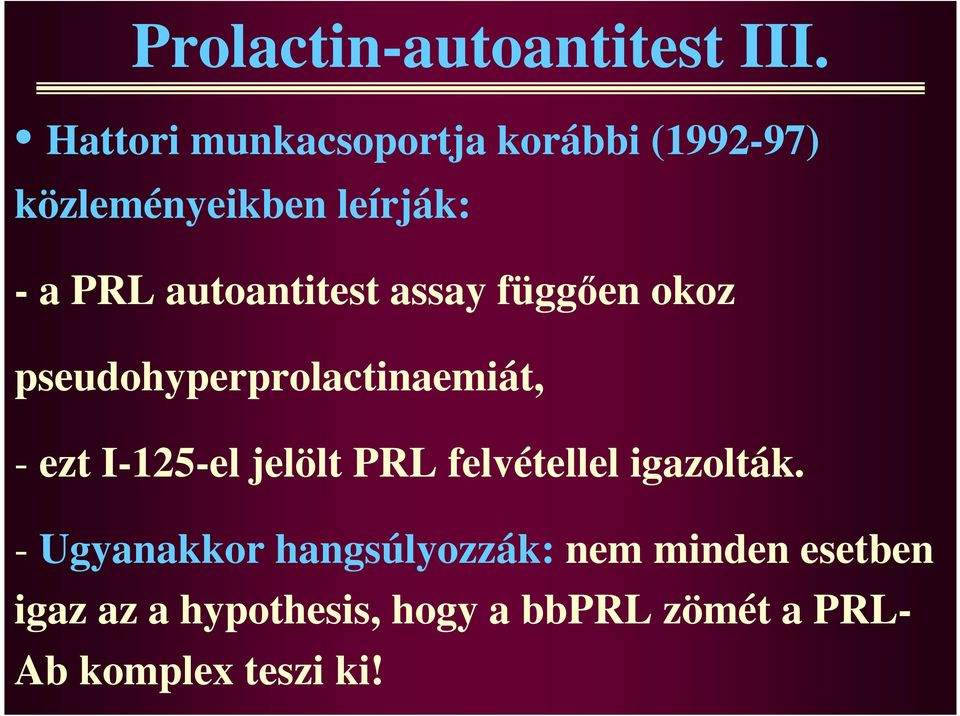 autoantitest assay függıen okoz pseudohyperprolactinaemiát, - ezt I-125-el jelölt