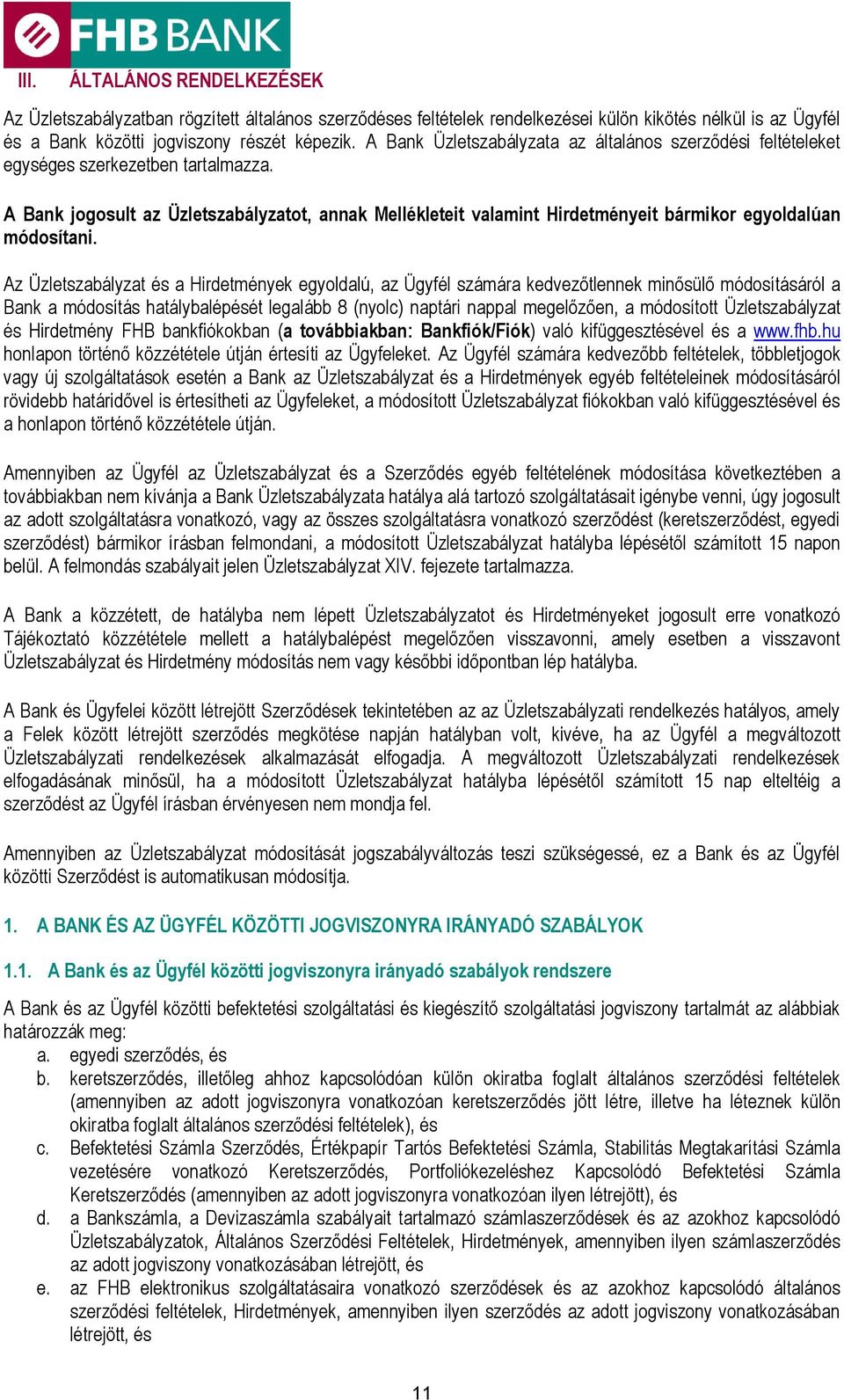 A Bank jogosult az Üzletszabályzatot, annak Mellékleteit valamint Hirdetményeit bármikor egyoldalúan módosítani.