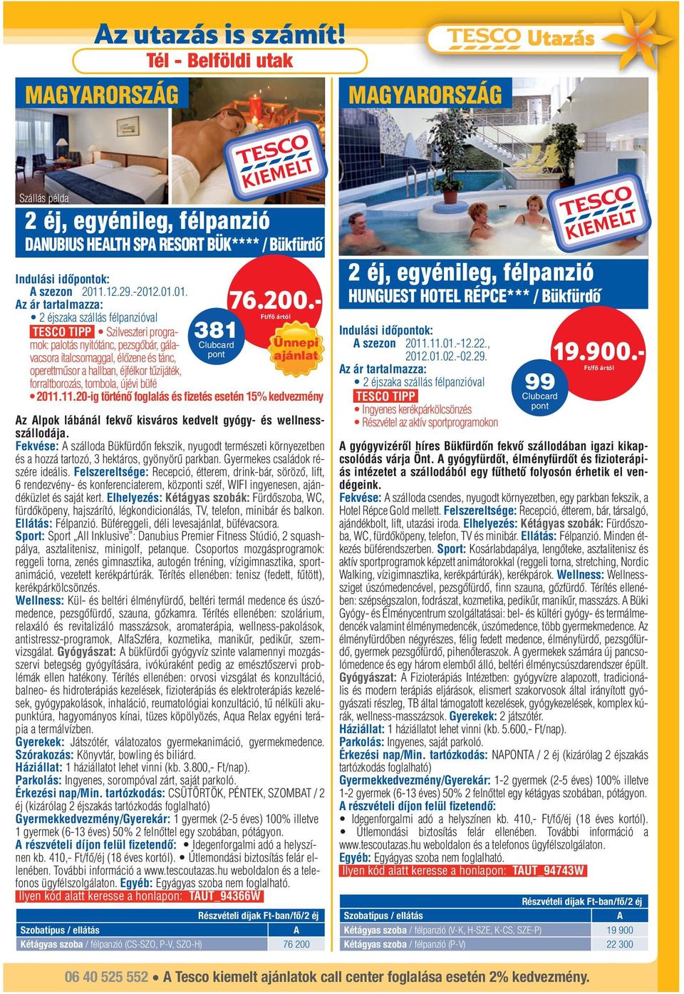 tűzijáték, forraltborozás, tombola, újévi büfé 2011.11.20-ig történő foglalás és fizetés esetén 15% kedvezmény z lpok lábánál fekvő kisváros kedvelt gyógy- és wellnessszállodája.