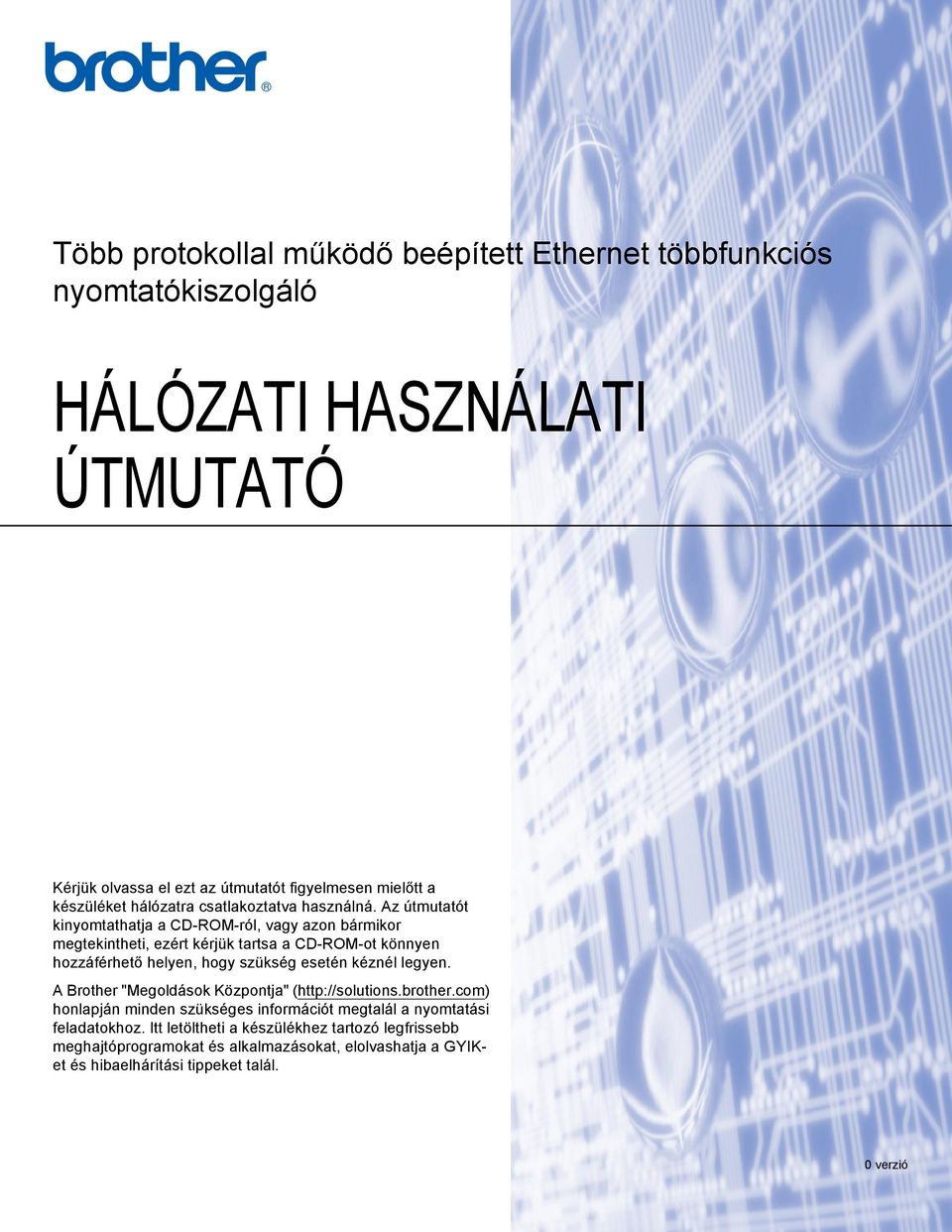 Az útmutatót kinyomtathatja a CD-ROM-ról, vagy azon bármikor megtekintheti, ezért kérjük tartsa a CD-ROM-ot könnyen hozzáférhető helyen, hogy szükség esetén kéznél