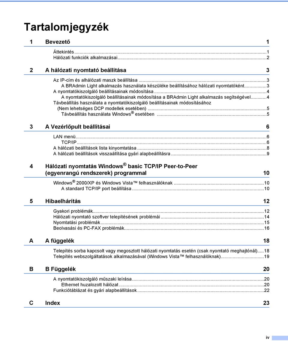 ..4 A nyomtatókiszolgáló beállításainak módosítása a BRAdmin Light alkalmazás segítségével.