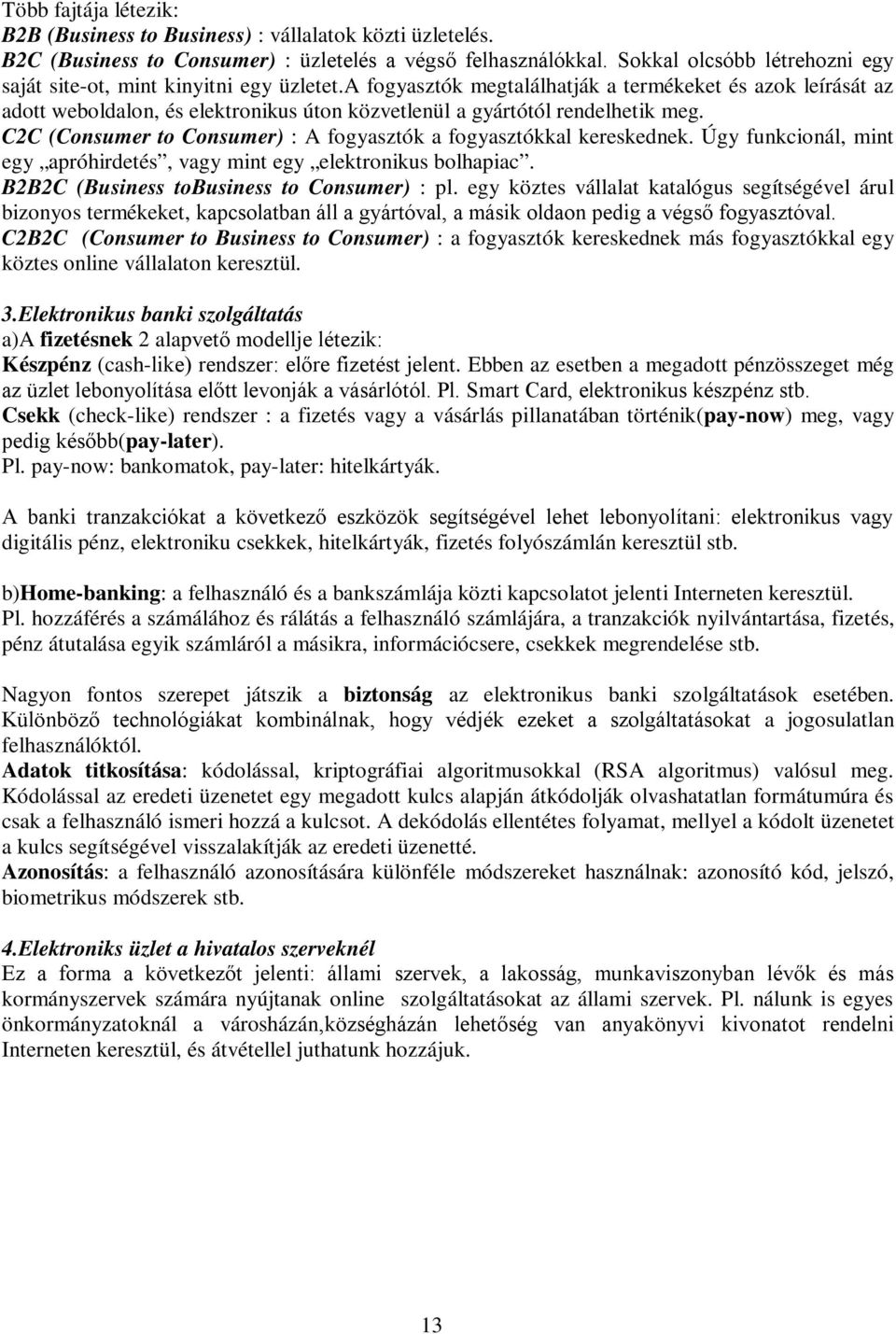 a fogyasztók megtalálhatják a termékeket és azok leírását az adott weboldalon, és elektronikus úton közvetlenül a gyártótól rendelhetik meg.