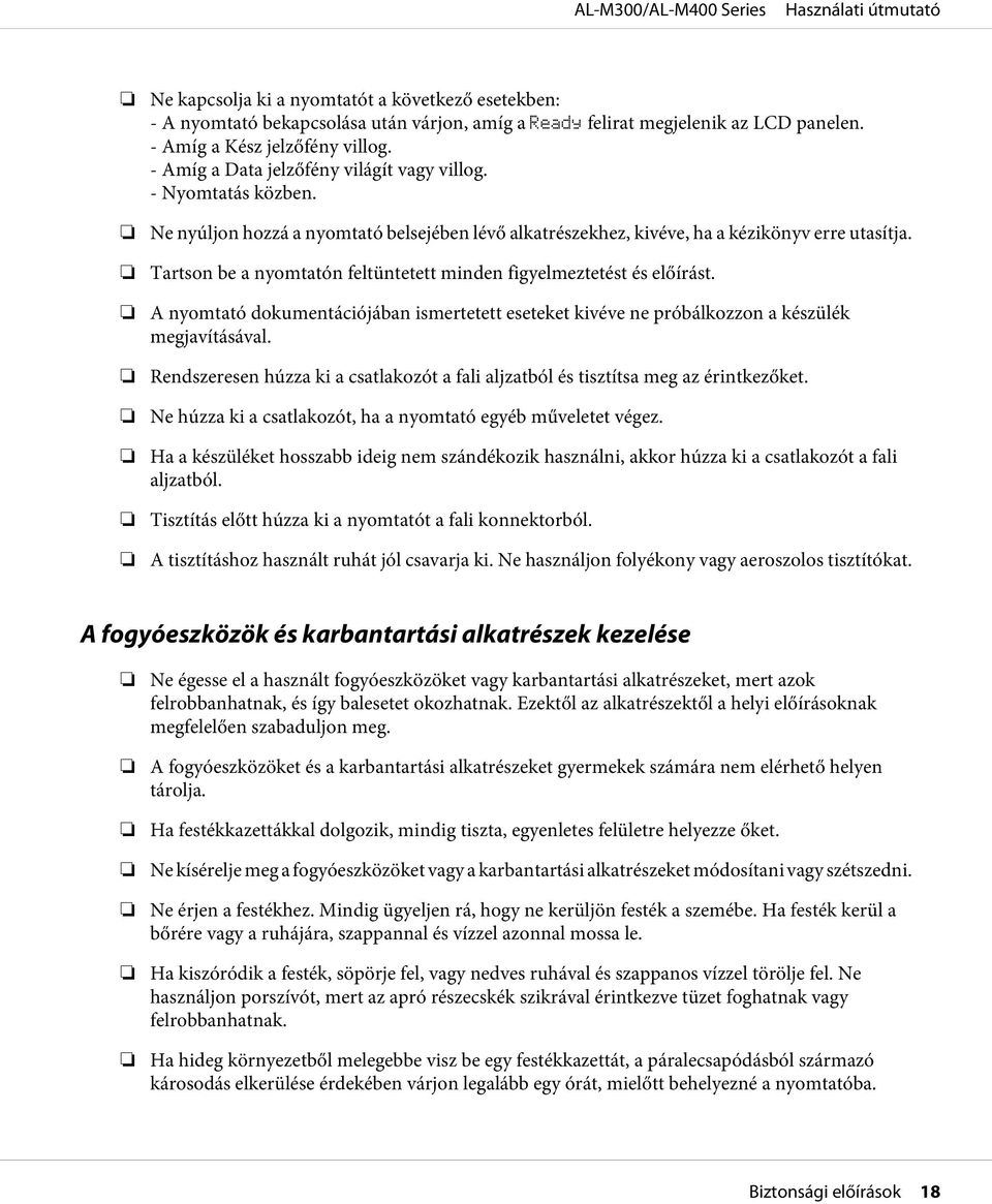 Tartson be a nyomtatón feltüntetett minden figyelmeztetést és előírást. A nyomtató dokumentációjában ismertetett eseteket kivéve ne próbálkozzon a készülék megjavításával.