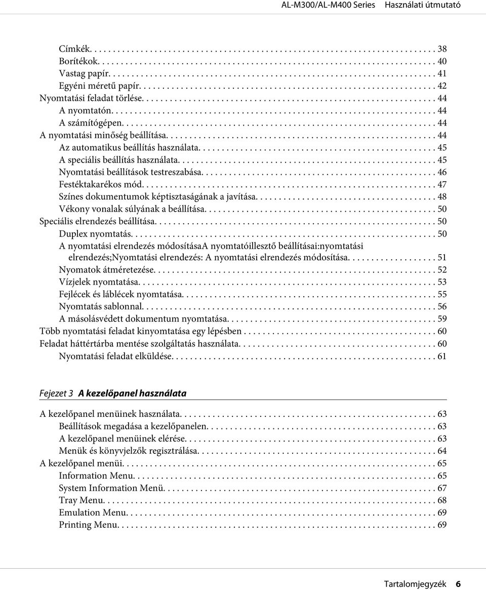 .. 47 Színes dokumentumok képtisztaságának a javítása... 48 Vékony vonalak súlyának a beállítása... 50 Speciális elrendezés beállítása............................................................. 50 Duplex nyomtatás.