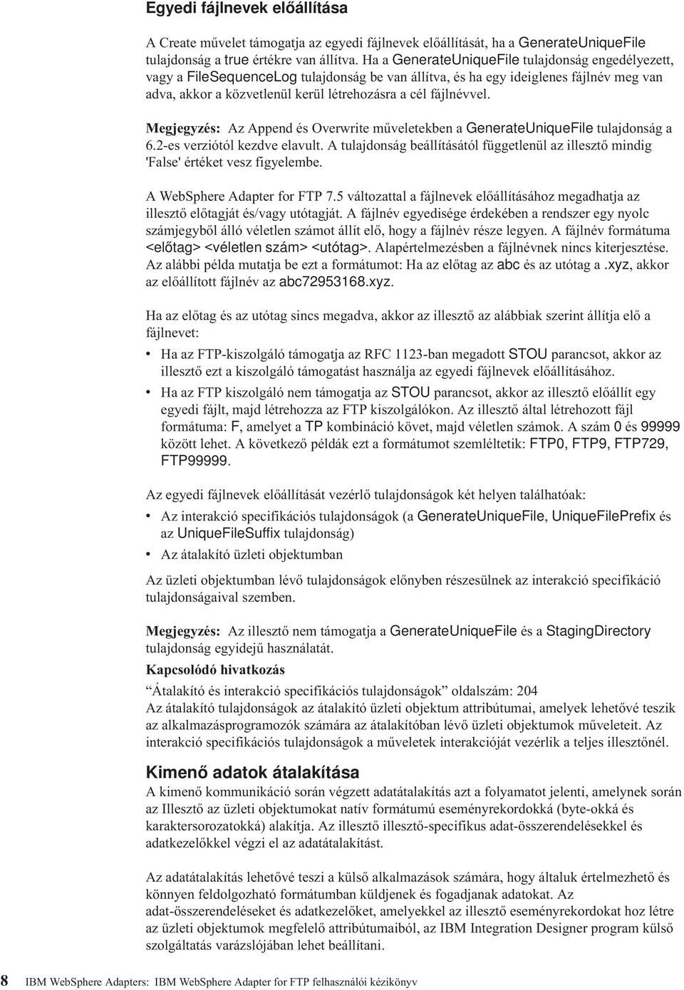 fájlnévvel. Megjegyzés: Az Append és Overwrite műveletekben a GenerateUniqueFile tulajdonság a 6.2-es verziótól kezdve elavult.