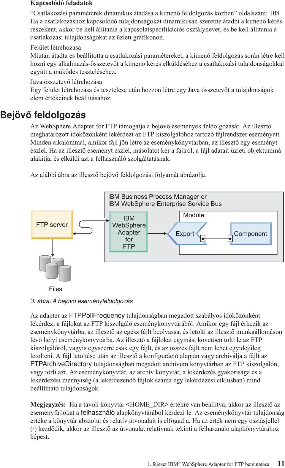 Felület létrehozása Miután átadta és beállította a csatlakozási paramétereket, a kimenő feldolgozás során létre kell hozni egy alkalmazás-összetevőt a kimenő kérés elküldéséhez a csatlakozási