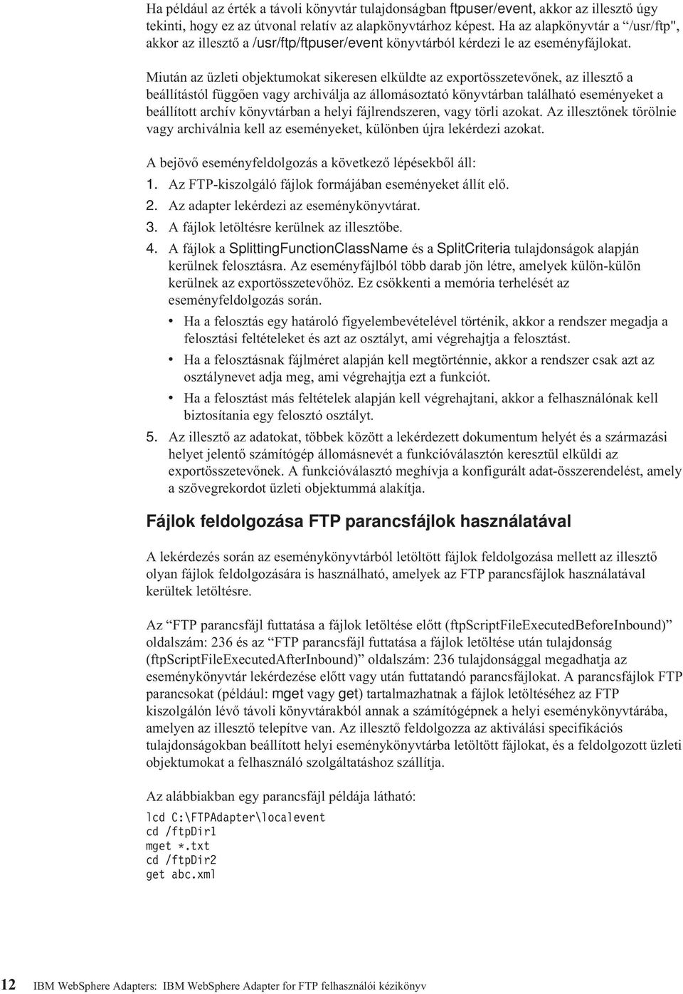 Miután az üzleti objektumokat sikeresen elküldte az exportösszetevőnek, az illesztő a beállítástól függően vagy archiválja az állomásoztató könyvtárban található eseményeket a beállított archív