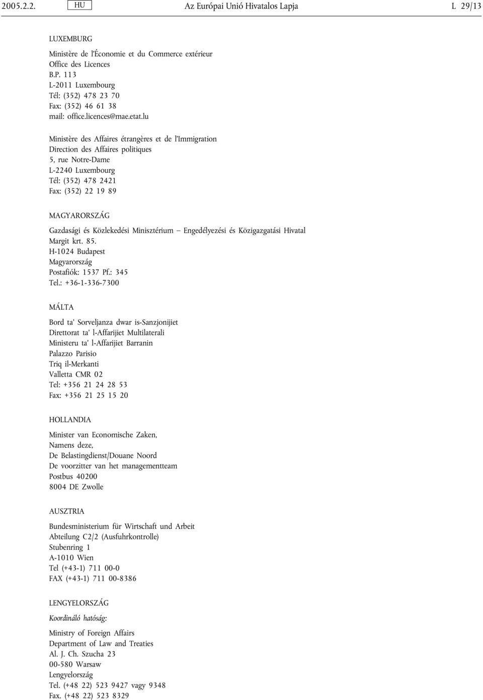 lu Ministère des Affaires étrangères et de l Immigration Direction des Affaires politiques 5, rue Notre-Dame L-2240 Luxembourg Tél: (352) 478 2421 Fax: (352) 22 19 89 MAGYARORSZÁG Gazdasági és