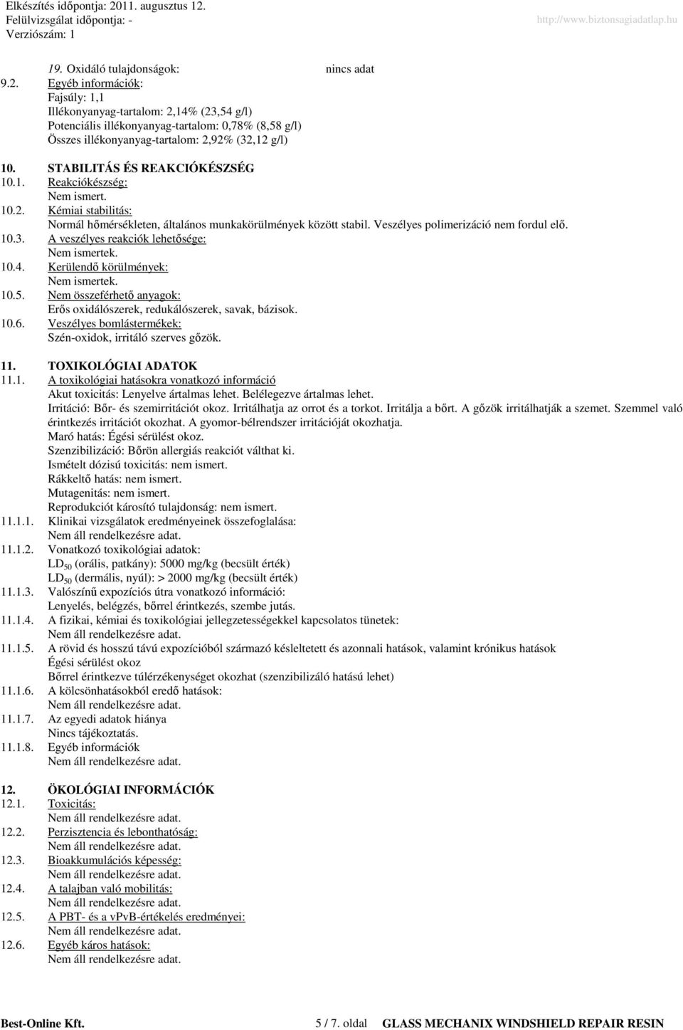 STABILITÁS ÉS REAKCIÓKÉSZSÉG 10.1. Reakciókészség: Nem ismert. 10.2. Kémiai stabilitás: Normál hımérsékleten, általános munkakörülmények között stabil. Veszélyes polimerizáció nem fordul elı. 10.3.