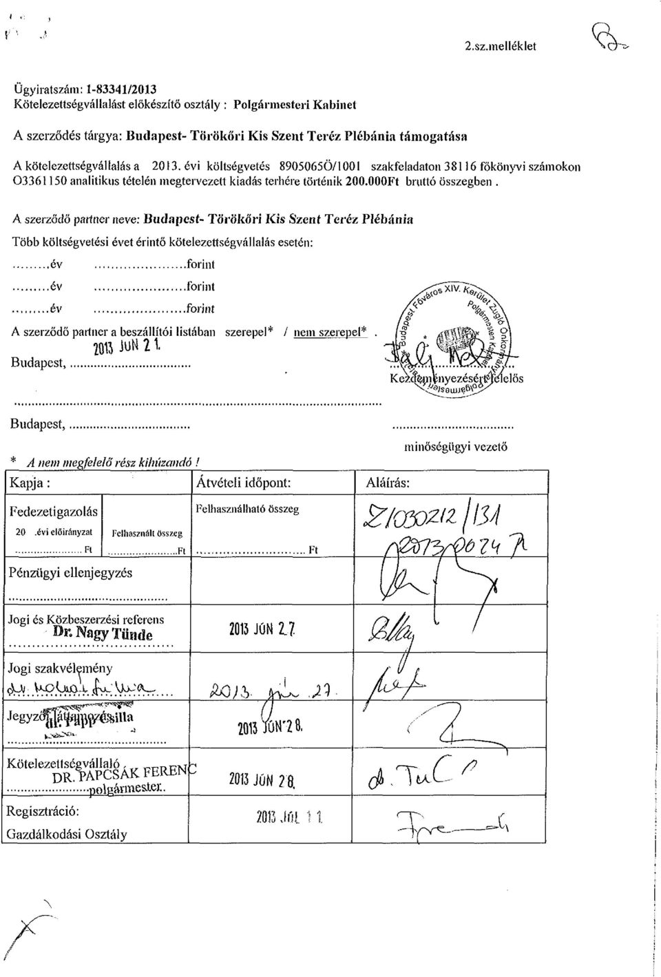 A szerződő partner neve: Budapest- Törökőri Kis Szent Teréz Plébánia Több költségvetési évet érintő kötelezettségvállalás esetén:.év...év év.