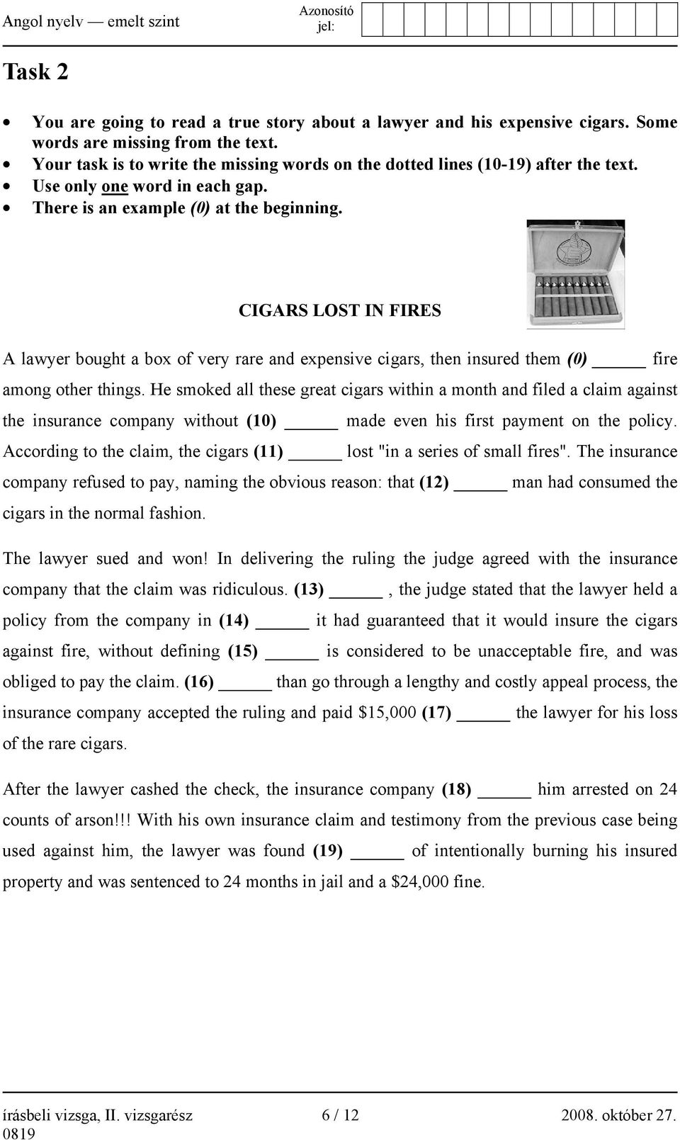 CIGARS LOST IN FIRES A lawyer bought a box of very rare and expensive cigars, then insured them (0) fire among other things.