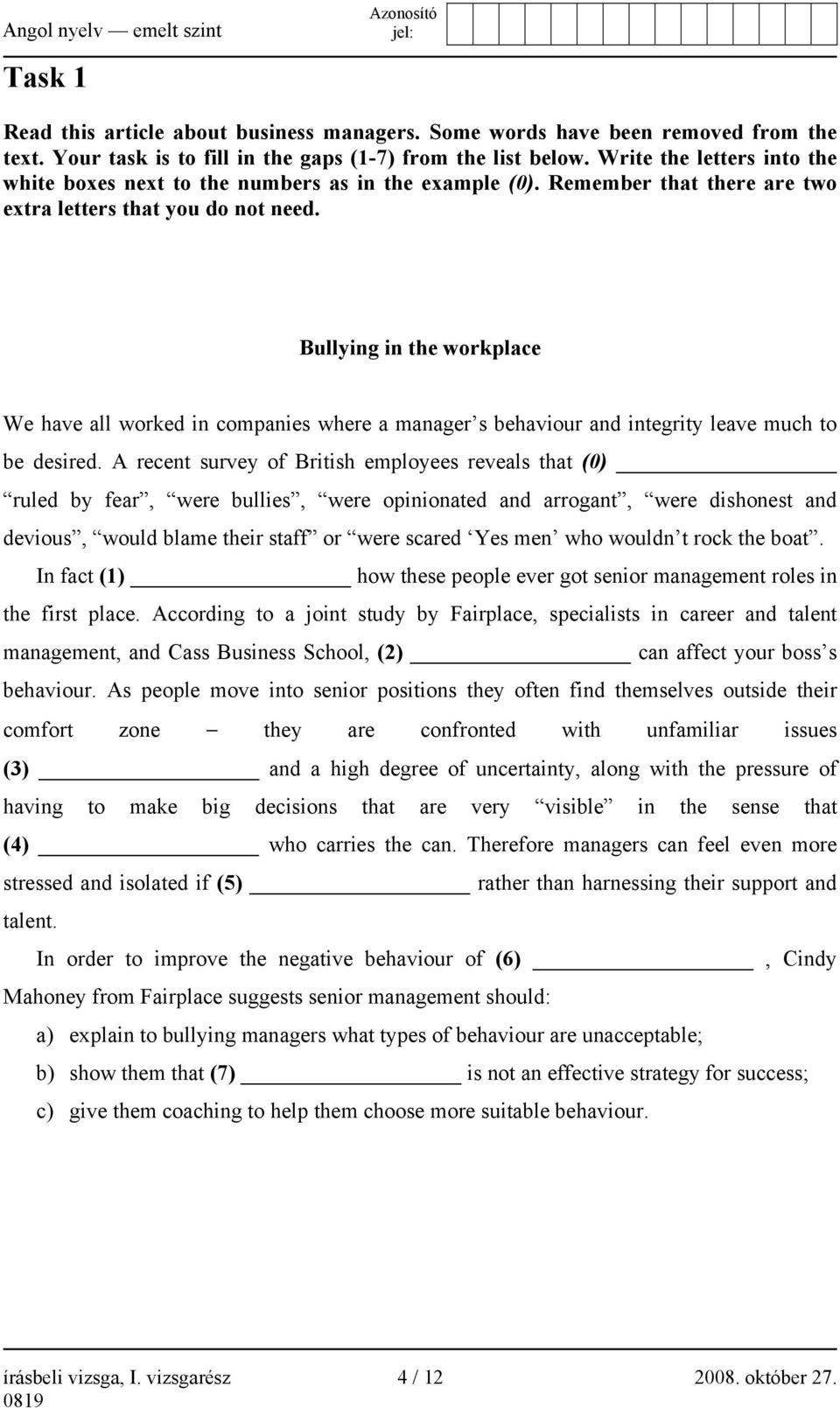 Bullying in the workplace We have all worked in companies where a manager s behaviour and integrity leave much to be desired.