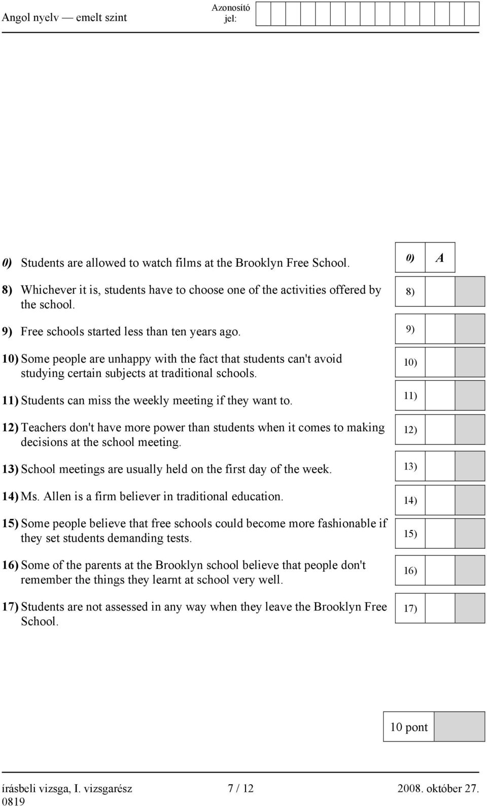 11) Students can miss the weekly meeting if they want to. 12) Teachers don't have more power than students when it comes to making decisions at the school meeting.