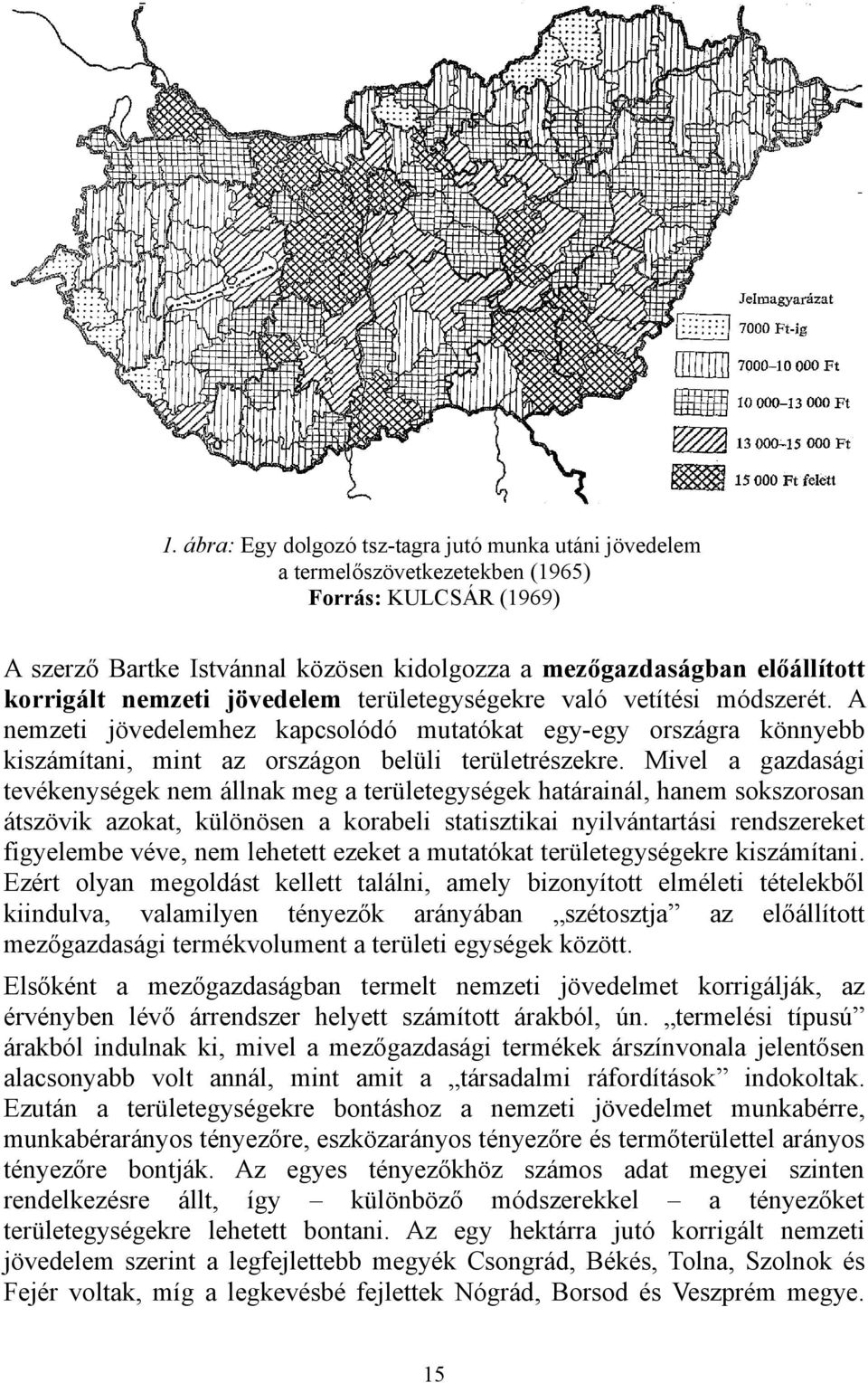 Mivel a gazdasági tevékenységek nem állnak meg a területegységek határainál, hanem sokszorosan átszövik azokat, különösen a korabeli statisztikai nyilvántartási rendszereket figyelembe véve, nem